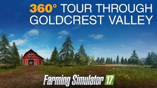 Farming Simulator 17  360° Tour Through Goldcrest Valley [upl. by Babbie618]