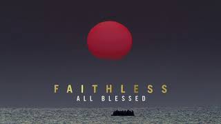 Faithless  All Blessed Official Audio [upl. by Oinegue]